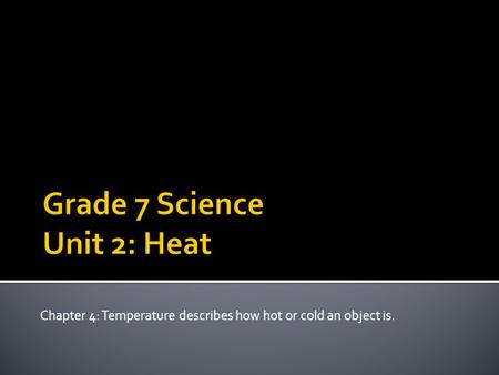 Chapter 4: Temperature describes how hot or cold an object is.