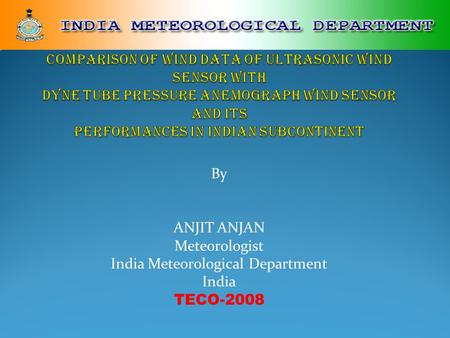 By ANJIT ANJAN Meteorologist India Meteorological Department India TECO-2008.