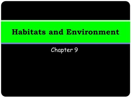Chapter 9 Habitats and Environment. WEEK 8: Habitats and Environment LEARNING OUTCOMES By the end of this week, you should: have developed a knowledge.