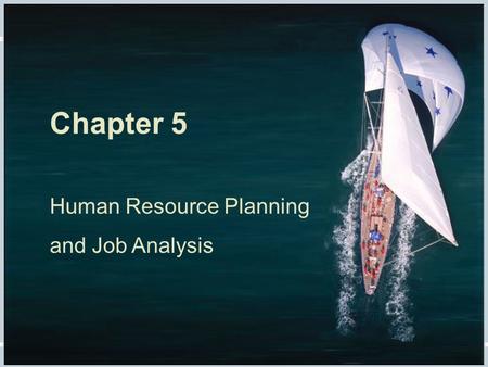 Chapter 5 Human Resource Planning and Job Analysis