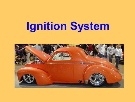 Ignition System. 1. Describe the primary circuit in an ignition system: -Battery -Ignition switch -Ballast resistor -Primary windings in coil -Points.