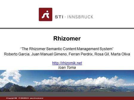 Www.sti-innsbruck.at © Copyright 2008 STI INNSBRUCK www.sti-innsbruck.at Rhizomer “The Rhizomer Semantic Content Management System” Roberto Garcia, Juan.