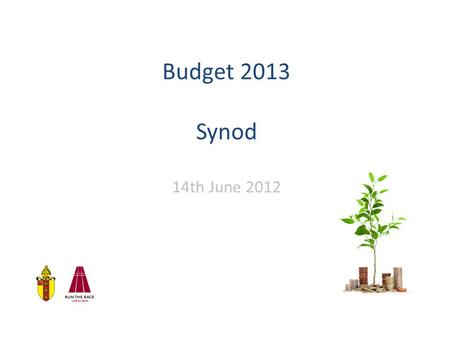 Budget 2013 Synod 14th June 2012. Context Key tasks: Repair finances Increase reserves Improve controls Improve planning.