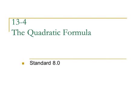 13-4 The Quadratic Formula Standard 8.0. Quadratic Formula There once a negative boy who was all mixed up so he went to this radical party. Because the.