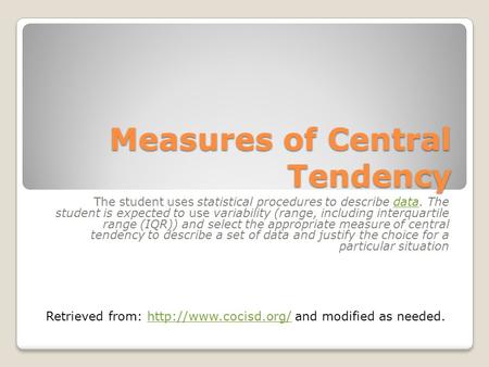 Measures of Central Tendency The student uses statistical procedures to describe data. The student is expected to use variability (range, including interquartile.
