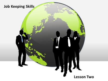 Job Keeping Skills Lesson Two. Objectives Five principles to help job seekers –G–Get recognized as leaders –A–Advance in their careers.