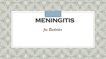 MENINGITIS Joe Bachelder INTRODUCTION  Provide Understanding of Meningitis  Evidenced Based Research Summary  TRUEPIC case study  Nursing Care and.
