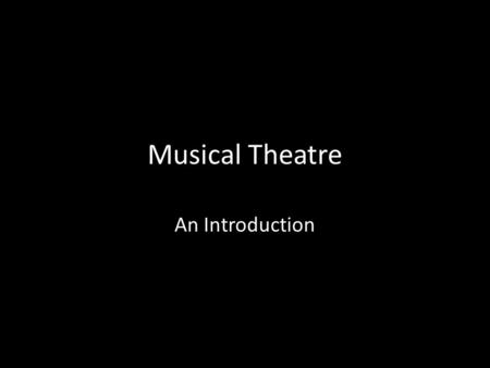 Musical Theatre An Introduction. Project requirements All students are to research the story of the show and record a detailed synopsis in their DWB of.