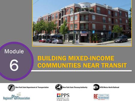 Module 6 BUILDING MIXED-INCOME COMMUNITIES NEAR TRANSIT.