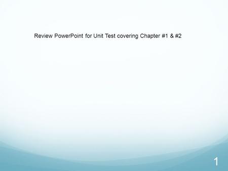 1 Review PowerPoint for Unit Test covering Chapter #1 & #2.