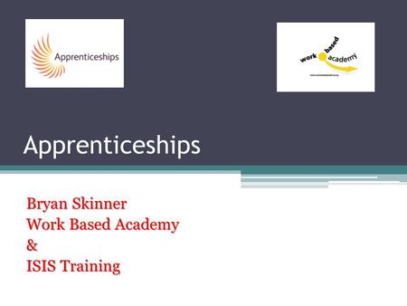 Apprenticeships Bryan Skinner Work Based Academy & ISIS Training.