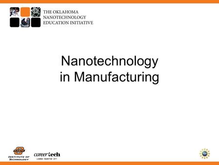 Updated September 2011 Nanotechnology in Manufacturing.