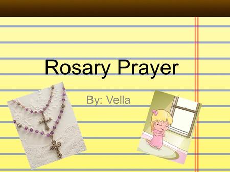 Rosary Prayer By: Vella. What is rosary? Rosary means “crown of roses” and it drives us away from the evil and pray and for us to show our respect to.