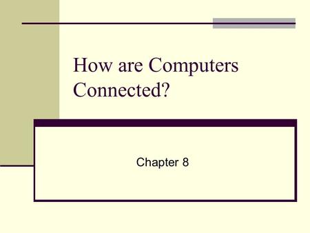 How are Computers Connected? Chapter 8. How do you connect computers? Run wires between two computers Power Cord Plug into a power outlet Two wires needed.