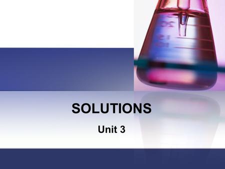 SOLUTIONS Unit 3. Solution It is a homogeneous mixture that is formed when a substance is dissolved in another substance.