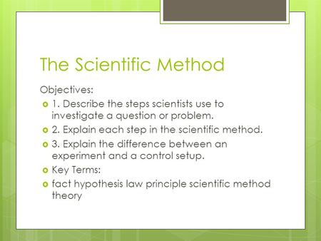 The Scientific Method Objectives:
