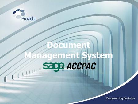 Document Management System. Introduction to the Document Management System (DMS) Some of the key benefits of the Sage Accpac ERP DMS: Fully integrated.