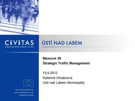 Measure 26 Strategic Traffic Management 13.6.2012 Katerina Oktabcova Usti nad Labem Municipality.