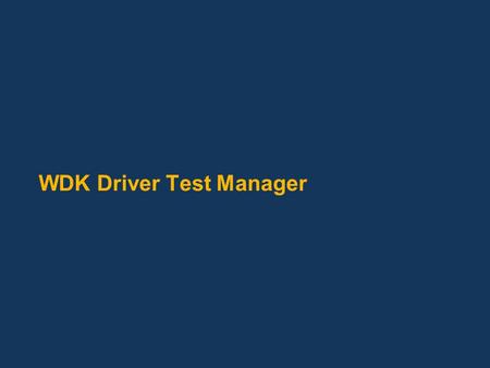 WDK Driver Test Manager. Outline HCT and the history of driver testing Problems to solve Goals of the WDK Driver Test Manager (DTM) Automated Deployment.