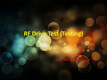 RF Drive Test (Testing) Engr. Mehran Mamonai. Introduction Every good RF design, after its implantation should be evaluated. There are few ways to do.