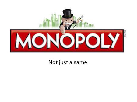 Not just a game.. What is a monopoly? A monopoly is a market dominated by a single seller. It has one seller and many members of buyers. Monopolies are.