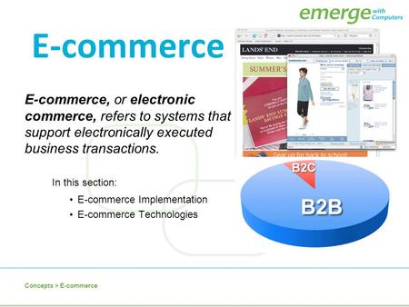 E-commerce E-commerce, or electronic commerce, refers to systems that support electronically executed business transactions. In this section: E-commerce.