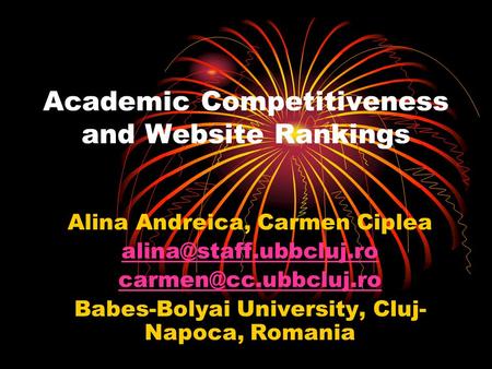 Academic Competitiveness and Website Rankings Alina Andreica, Carmen Ciplea  Babes-Bolyai University, Cluj-