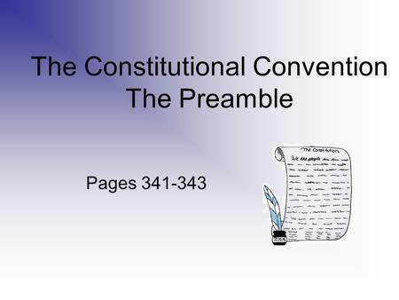 The Constitutional Convention The Preamble Pages 341-343.