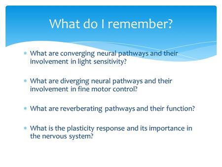  What are converging neural pathways and their involvement in light sensitivity?  What are diverging neural pathways and their involvement in fine motor.