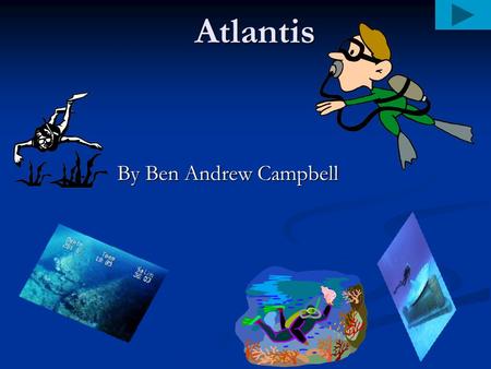 Atlantis By Ben Andrew Campbell. Hmmmmm What is Atlantis????? What is Atlantis?????