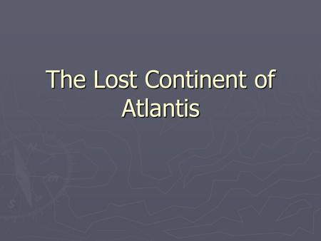 The Lost Continent of Atlantis. The story of Atlantis ► Atlantis was the domain of Poseidon. ► Cleito gave birth to five sets of twin boys who became.