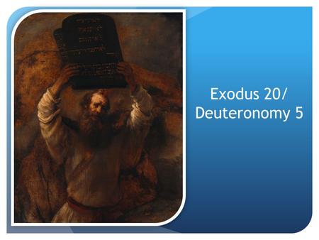 Exodus 20/ Deuteronomy 5.