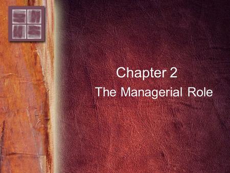 Chapter 2 The Managerial Role. Copyright © 2006 by Thomson Delmar Learning. ALL RIGHTS RESERVED. 2 Purpose and Overview Purpose –To understand roles of.