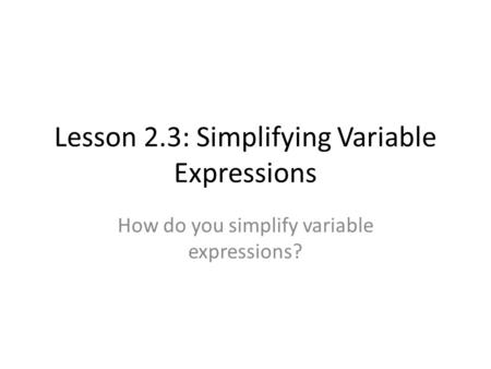 Lesson 2.3: Simplifying Variable Expressions