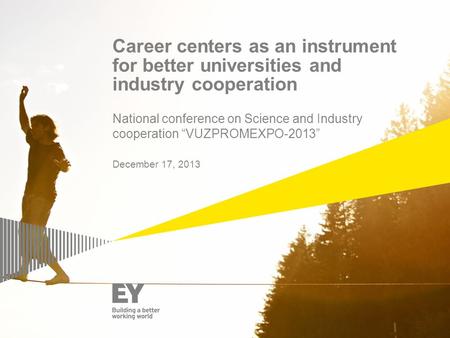 Career centers as an instrument for better universities and industry cooperation National conference on Science and Industry cooperation “VUZPROMEXPO-2013”