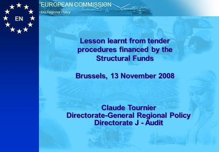 EN DG Regional Policy EUROPEAN COMMISSION Lesson learnt from tender procedures financed by the Structural Funds Brussels, 13 November 2008 Lesson learnt.
