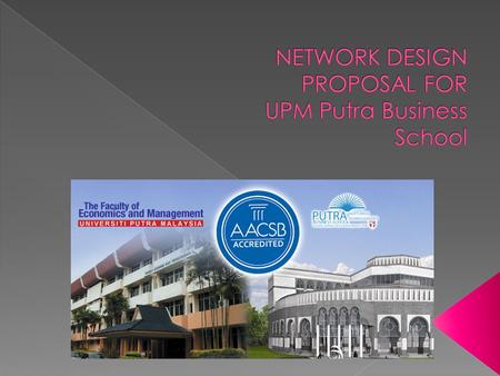NETWORK DESIGN PROPOSAL FOR UPM Putra Business School