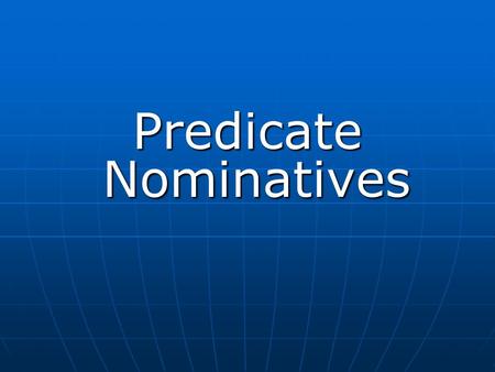 Predicate Nominatives. A predicate nominative is a noun (naming word) or a pronoun (a word used in place of a noun) that is the same as the subject of.