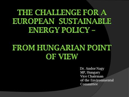 Dr. Andor Nagy MP, Hungary Vice Chairman of the Environmental Committee.
