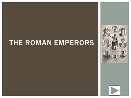 THE ROMAN EMPERORS Information for teachers For students.