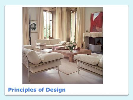 Principles of Design. Principles of Design – Your Rules 1. Proportion 2. Scale 3. Balance 4. Rhythm 5. Emphasis 6. Harmony.