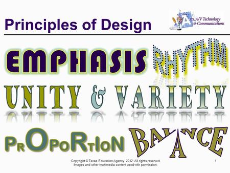 Principles of Design Copyright © Texas Education Agency, 2012. All rights reserved. Images and other multimedia content used with permission. 1.