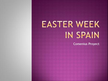 Comenius Proyect The easter week is the annual christian commemoration, Death and Resurrection of Jesus of Nazareth. It Starts on Palm Sunday and ends.