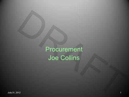 DRAFT Procurement Joe Collins July 31, 20121. DRAFT Function Support the Lab’s mission of advancing the understanding of the fundamental nature of matter.