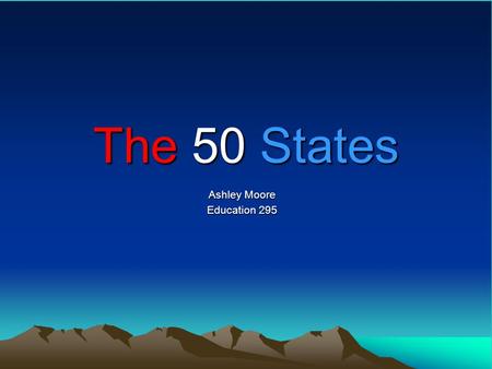 The 50 States Ashley Moore Education 295. Map of the United States To complete your own United States map, click on the picture then print the map.