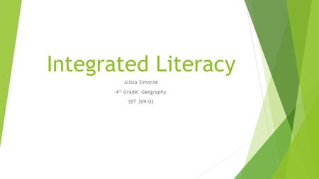 Integrated Literacy Alissa Simonte 4 th Grade: Geography SST 309-02.