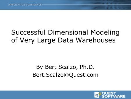 Successful Dimensional Modeling of Very Large Data Warehouses By Bert Scalzo, Ph.D.