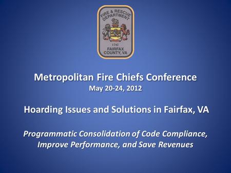 Metropolitan Fire Chiefs Conference May 20-24, 2012 Metropolitan Fire Chiefs Conference May 20-24, 2012 Programmatic Consolidation of Code Compliance,