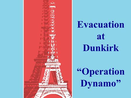Evacuation at Dunkirk “Operation Dynamo”. Skirting the Maginot.