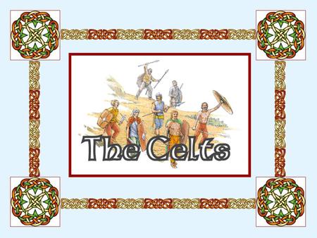 The Celts lived a very long time ago.